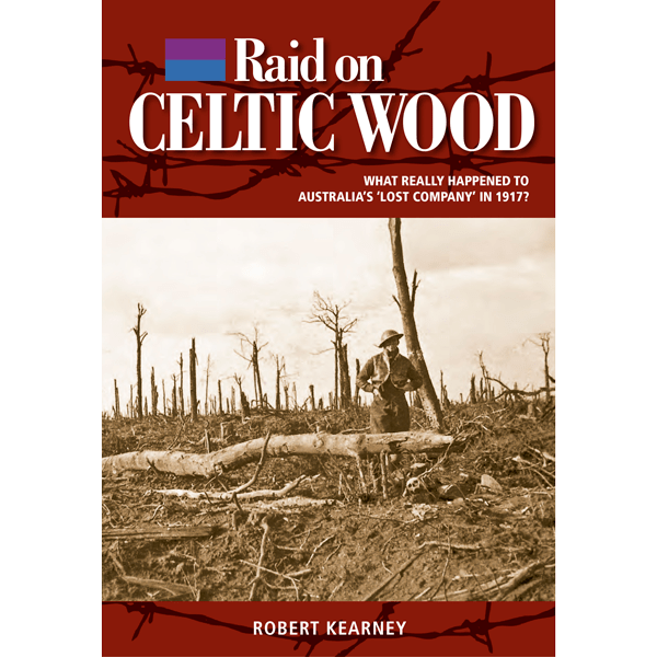 Book “Raid on Celtic Wood” – What really happened to Australia’s ‘Lost Company’ in 1917